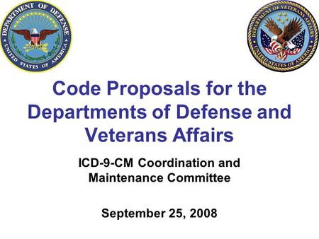 Code Proposals for the Departments of Defense and Veterans Affairs ICD-9-CM Coordination and Maintenance Committee September 25, 2008.