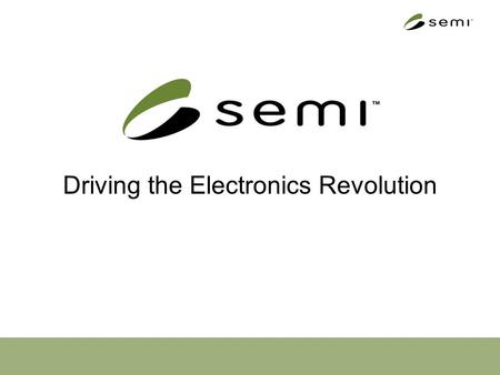 Driving the Electronics Revolution. Who we are Established in 1970 A global organization with 13 offices 1,900+ members Member interests: –Semiconductors.