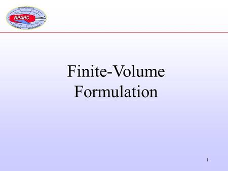 1 Finite-Volume Formulation. 2 Review of the Integral Equation The integral equation for the conservation statement is: Equation applies for a control.