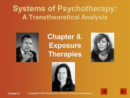 Chapter 8 Copyright © 2007 Brooks/Cole, a division of Thomson Learning, Inc. Systems of Psychotherapy: A Transtheoretical Analysis Chapter 8. Exposure.