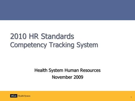 1 2010 HR Standards Competency Tracking System Health System Human Resources November 2009.