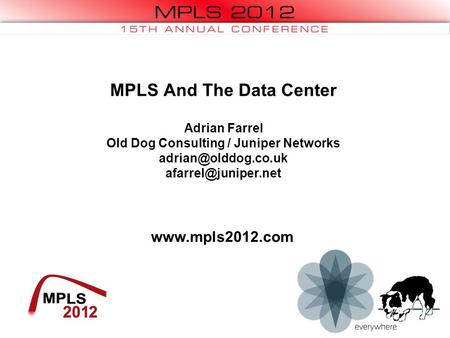 MPLS And The Data Center Adrian Farrel Old Dog Consulting / Juniper Networks