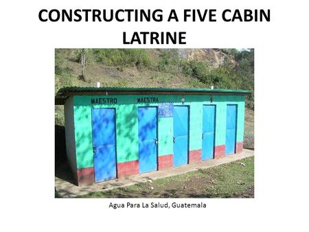 CONSTRUCTING A FIVE CABIN LATRINE