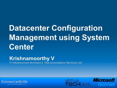 Connect with life www.connectwithlife.co.in Krishnamoorthy V IT Infrastructure Architect | Tata Consultancy Services Ltd Datacenter Configuration Management.