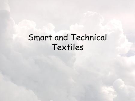 Smart and Technical Textiles. Why do I need to know about Smart and Technical fabrics? This subject is often included in your GCSE exam A recent exam.
