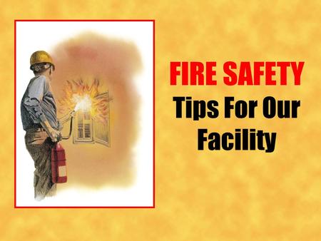 FIRE SAFETY Tips For Our Facility. October Is National Fire Prevention Month Take away any one of these factors, and the fire cannot exist! Elements Of.