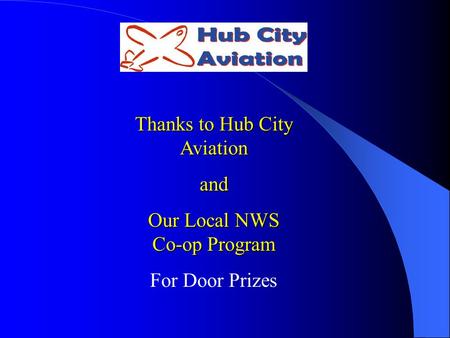 Thanks to Hub City Aviation and Our Local NWS Co-op Program For Door Prizes.