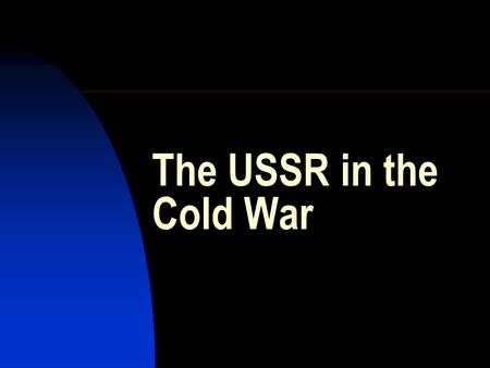 The USSR in the Cold War. The Cold War (World War III)  1946-1953: Formation of the Cold War system  1953-1962: Competitive coexistence  1963-1978: