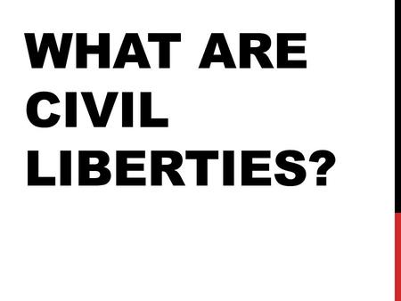 WHAT ARE CIVIL LIBERTIES?. FOUNDING DOCUMENTS Declaration of Independence - “We hold these truths to be self-evident; that all men are created equal,