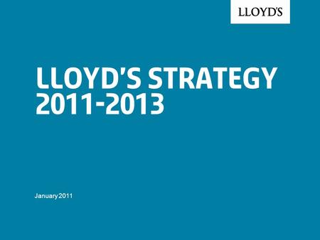 Lloyd’s Strategy 2011-2013 January 2011. © Lloyd’s2 Lloyd’s vision Key Characteristics A subscription market backed by mutual security A broker market;
