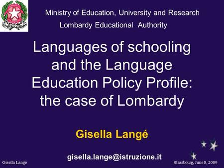Gisella Langé Strasbourg, June 8, 2009 Languages of schooling and the Language Education Policy Profile: the case of Lombardy Gisella Langé