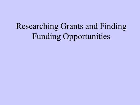 Researching Grants and Finding Funding Opportunities.