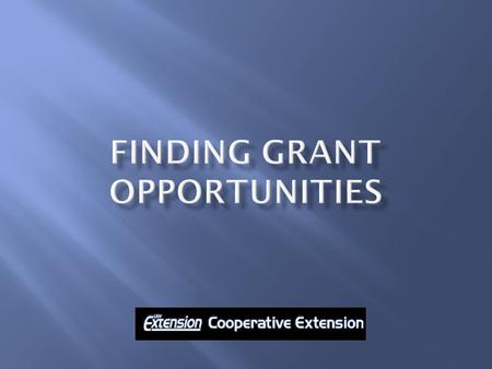 1. Types of Awards 2. Identify Funding Opportunities 3. How to find grant opportunities from resources available to Cooperative Extension, UW-Extension,