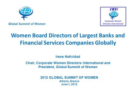 Women Board Directors of Largest Banks and Financial Services Companies Globally Irene Natividad Chair, Corporate Women Directors International and President,