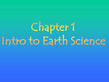 Key I deas Earth science is the study of: Geology Geology – study of Earth’s surface and interior (minerals & rocks) Astronomy Astronomy – study of the.