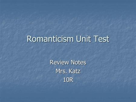 Romanticism Unit Test Review Notes Mrs. Katz 10R.