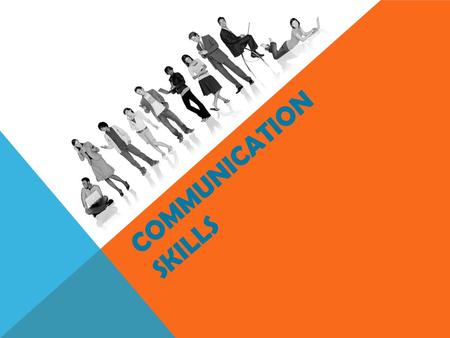 COMMUNICATION SKILLS. A process through which two or more people exchange information.