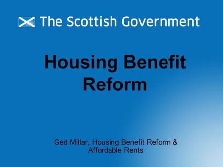 Housing Benefit Reform Ged Millar, Housing Benefit Reform & Affordable Rents.
