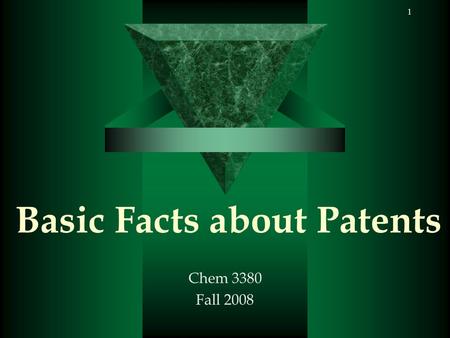 1 Basic Facts about Patents Chem 3380 Fall 2008. 2 Patent Documents  Legal Document A patent is a legal right granted by a government to an inventor.
