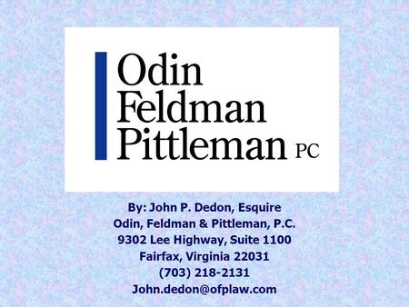 By: John P. Dedon, Esquire Odin, Feldman & Pittleman, P.C. 9302 Lee Highway, Suite 1100 Fairfax, Virginia 22031 (703) 218-2131