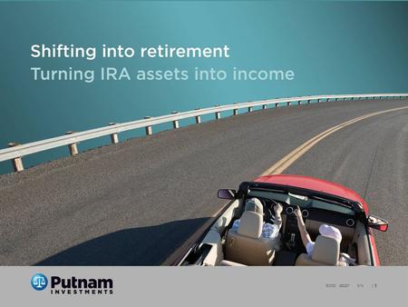 | 1 EO032 290287 8/14 Shifting into retirement Turning IRA assets into income Not FDIC Insured May Lose Value No Bank Guarantee.