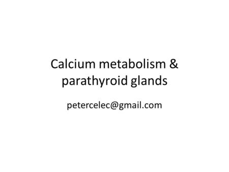 Calcium metabolism & parathyroid glands