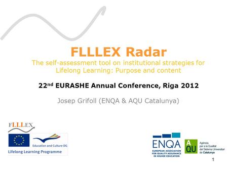 F LLL EX FLLLEX Radar The self-assessment tool on institutional strategies for Lifelong Learning: Purpose and content 22 nd EURASHE Annual Conference,