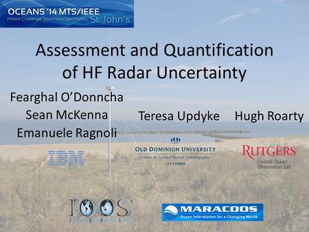 Assessment and Quantification of HF Radar Uncertainty Fearghal O’Donncha Sean McKenna Emanuele Ragnoli Teresa UpdykeHugh Roarty.