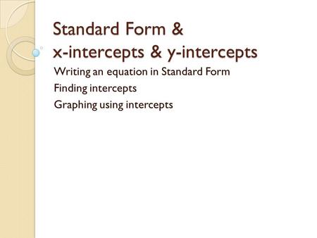Standard Form & x-intercepts & y-intercepts