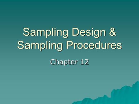 Sampling Design & Sampling Procedures Chapter 12.