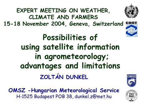EXPERT MEETING ON WEATHER, CLIMATE AND FARMERS 15-18 November 2004, Geneva, Switzerland ZOLTÁN DUNKEL OMSZ -Hungarian Meteorological Service H-1525 Budapest.