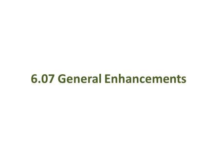 6.07 General Enhancements. Why are we upgrading the Meditech software? Patient Quality and Safety Meaningful Use Requirements Health Care Reform Act Reimbursement.