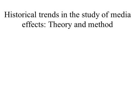 Historical trends in the study of media effects: Theory and method.
