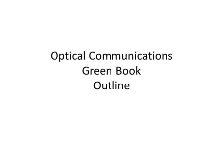 Optical Communications Green Book Outline. Green Books are informational, non-normative, supportive documents to blue books.