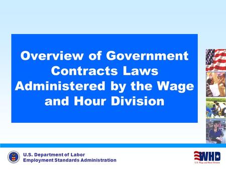 U.S. Department of Labor Employment Standards Administration Overview of Government Contracts Laws Administered by the Wage and Hour Division.