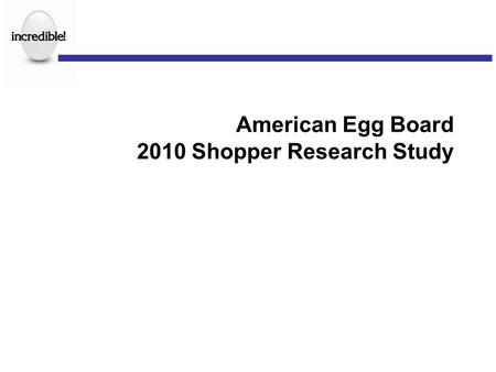 American Egg Board 2010 Shopper Research Study. Overview Major marketers are focusing on the “last mile,” attempting to influence the many buying decisions.