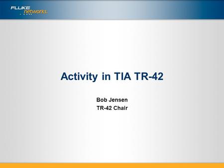 Activity in TIA TR-42 Bob Jensen TR-42 Chair. TR-42 Responsibility Premises Telecommunications Cabling Standards All Optical Fiber Standards.