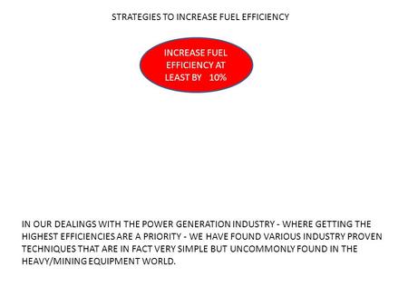 STRATEGIES TO INCREASE FUEL EFFICIENCY INCREASE FUEL EFFICIENCY AT LEAST BY 10% IN OUR DEALINGS WITH THE POWER GENERATION INDUSTRY - WHERE GETTING THE.