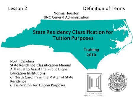 State Residency Classification for Tuition Purposes Training 2010 North Carolina State Residence Classification Manual A Manual to Assist the Public Higher.