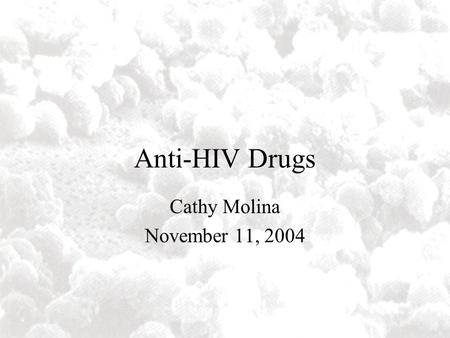 Anti-HIV Drugs Cathy Molina November 11, 2004. Some HIV Facts HIV – the Human Immunodeficiency Virus is the retrovirus that causes AIDS HIV belongs to.