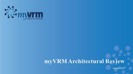 MyVRM Architectural Review October 2012. Agenda myVRM Quick Review Overall Architectural Concepts Design Principals Implementation Detail Q&A.