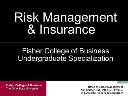 Fisher College of Business The Ohio State University Office of Career Management 150 Gerlach Hall 2108 Neil Avenue 614-292-6024 fisher.osu.edu/career Risk.