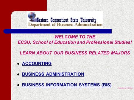 WELCOME TO THE ECSU, School of Education and Professional Studies! LEARN ABOUT OUR BUSINESS RELATED MAJORS ACCOUNTING BUSINESS ADMINISTRATION BUSINESS.