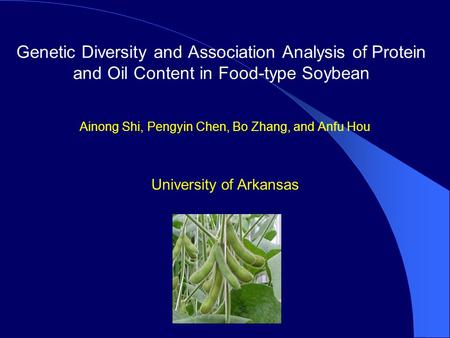 Genetic Diversity and Association Analysis of Protein and Oil Content in Food-type Soybean Ainong Shi, Pengyin Chen, Bo Zhang, and Anfu Hou University.