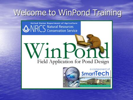 Welcome to WinPond Training. History of WinPond 2002 2002 –Missouri’s Pond Design program selected as model for WinPond by Engineering Business Area Advisory.