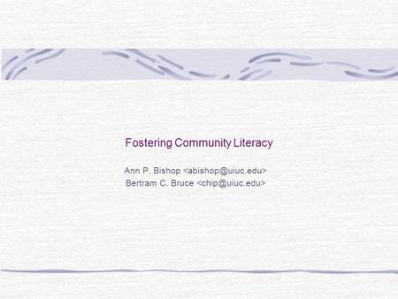 Fostering Community Literacy Ann P. Bishop Bertram C. Bruce.