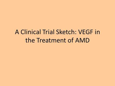 A Clinical Trial Sketch: VEGF in the Treatment of AMD.
