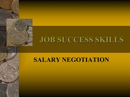 JOB SUCCESS SKILLS SALARY NEGOTIATION. 2 PRE-TEST (True – False) 1.There are five (5) stages of employer thinking. 2.You should “talk” salary as early.
