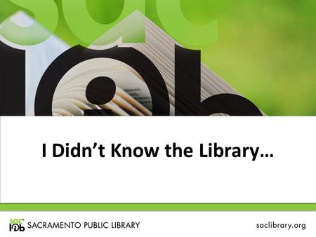 I Didn’t Know the Library…. …in just a few minutes Research Tools eBooks Early Literacy Summer Reading Creating the Community’s Future.