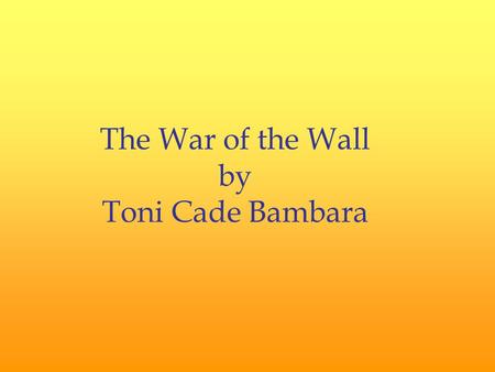 The War of the Wall by Toni Cade Bambara